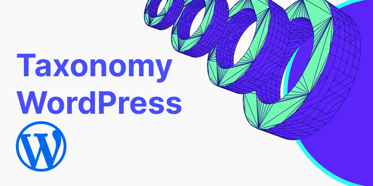 Taxonomy Là Gì? Cách Sử Dụng Taxonomy Hiệu Quả Cho WordPress
