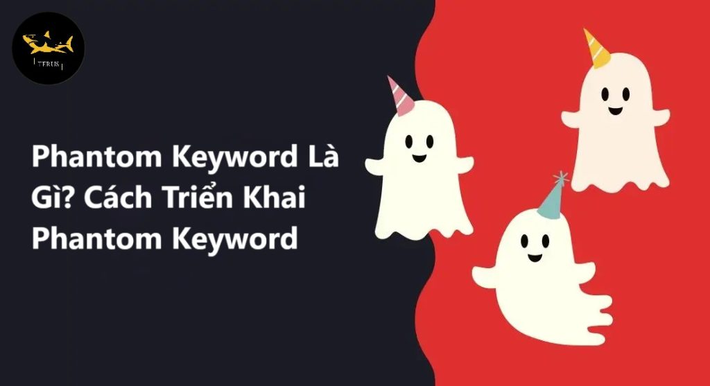 Phantom Keyword Là Gì? Cách Triển Khai Phantom Keyword