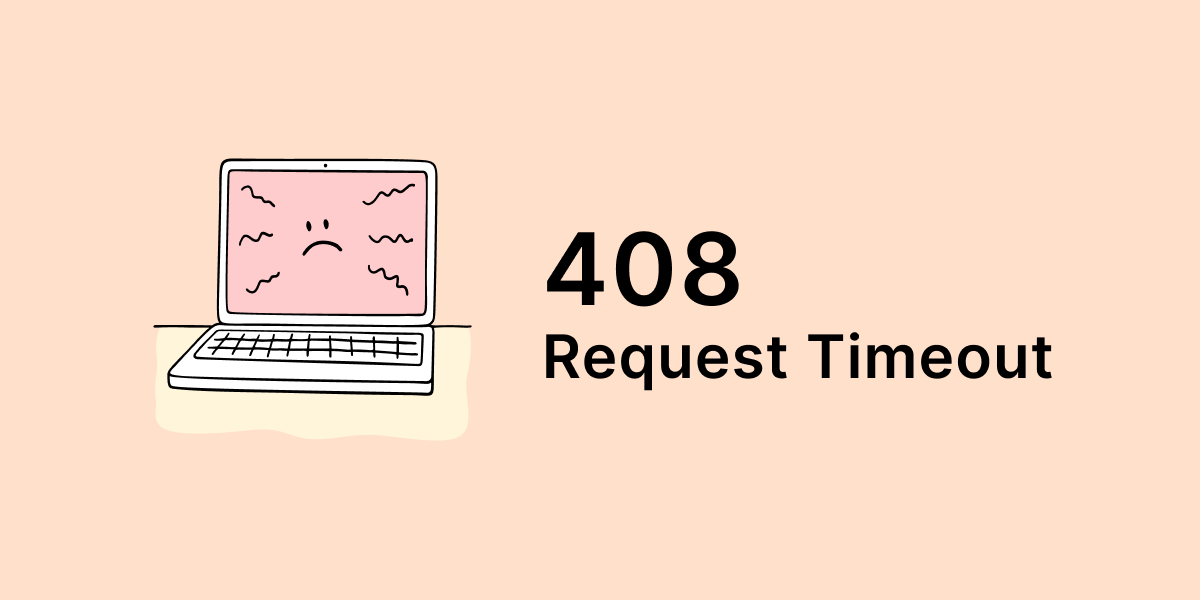 Lỗi 408 Request Time-out Là Gì? Cách Nhận Biết Và Khắc Phục Lỗi 408