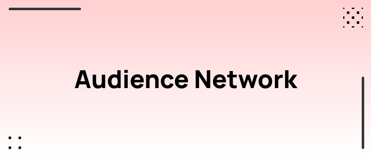 Audience Network Là Gì? Lợi Ích Facebook Audience Network