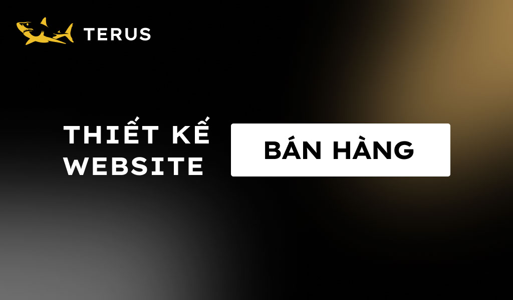 Thiết Kế Website Bán Hàng Thu Hút Khách Hàng Mua Tiềm Năng