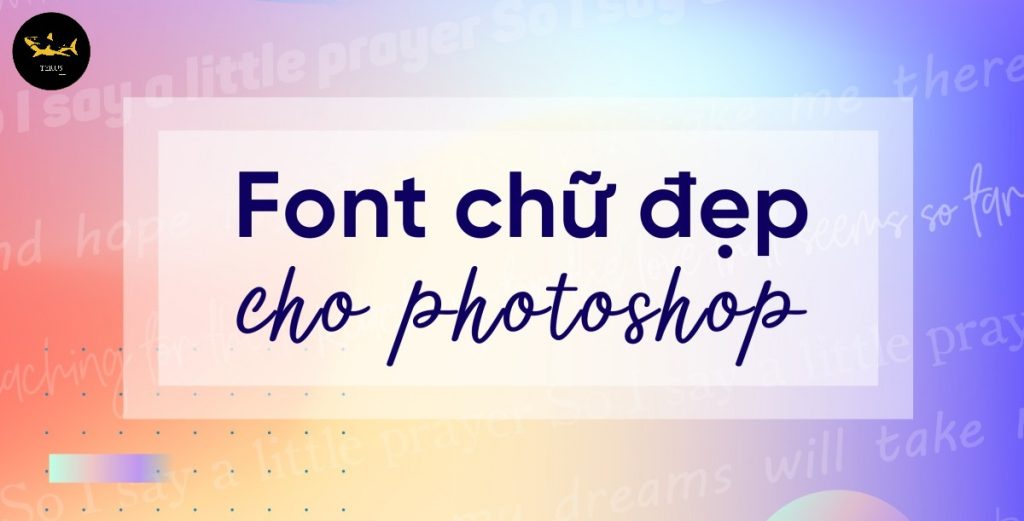 Các Font Chữ Cho Photoshop Đẹp, Thu Hút, Dễ Cài Đặt 2024