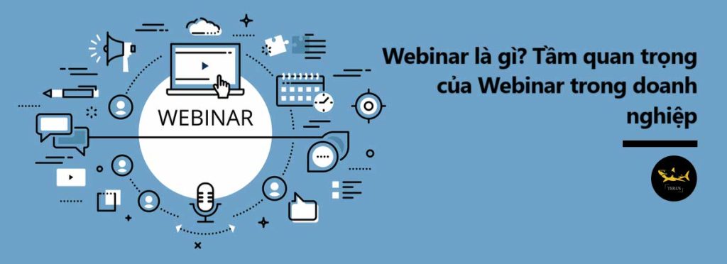 Webinar là gì? Tầm quan trọng của Webinar trong doanh nghiệp